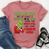 Call Me Old, But At Least I Grew Up in a Time When the World Still Had Some Common Sense T-Shirt
