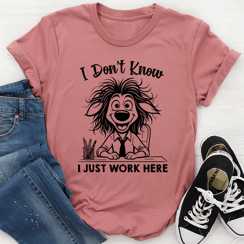 I Don’t Know, I Just Work Here T-Shirt