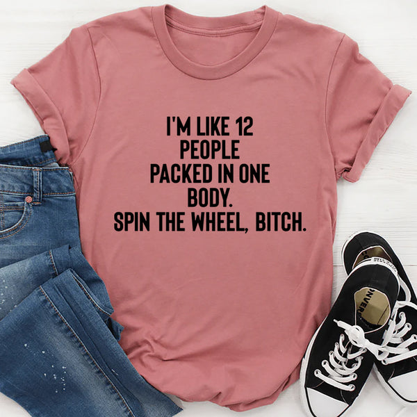 I'm Like 12 People Packed Into One Body T-Shirt