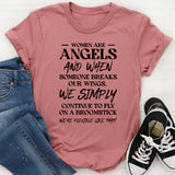 Women Are Angels And When Someone Breaks Our Wings We Simply Continue To Fly On A Broomstick, We’re Flexible Like That T-Shirt
