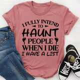 I Fully Intend To Haunt People When I Die. I Have A List T-Shirt