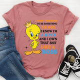 I Don’t Pretend to Be Something I’m Not I Know I’m a Bitch and I Own That Shit Like a Boss T-Shirt