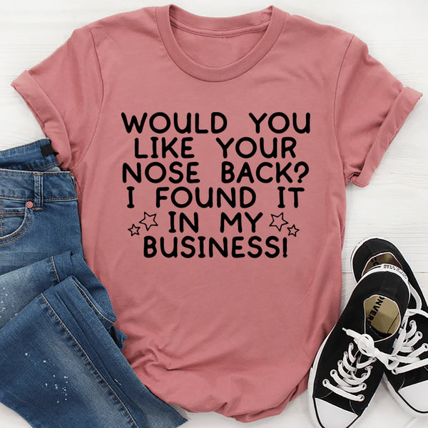 Would You Like Your Nose Back T-Shirt