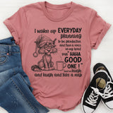 I Wake Up Every Day Planning to Be Productive and Then a Voice in My Head T-Shirt