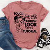 Touch Him and I’ll Make ‘Dateline’ Look Like a Tutorial T-Shirt