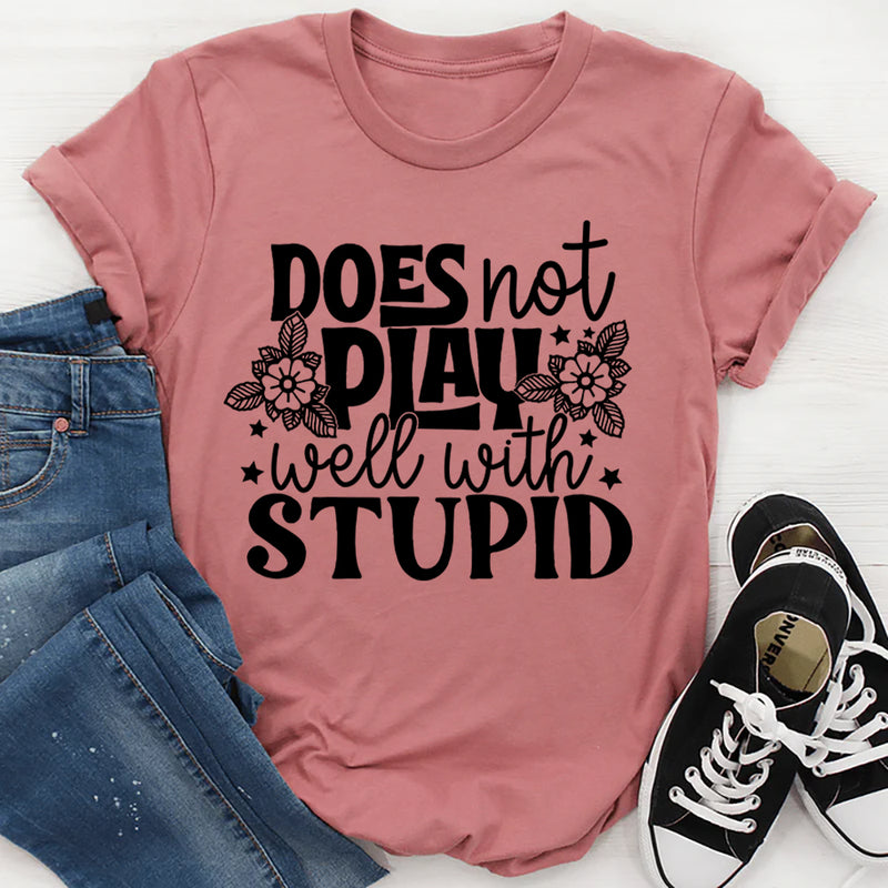 Does Not Play Well With Stupid T-Shirt