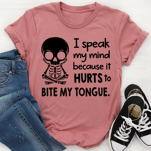 I Speak My Mind Because It Hurts To Bite My Tongue T-Shirt