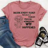 Inside Every Older Person Is a Younger Person Wondering WTF Happened T-Shirt