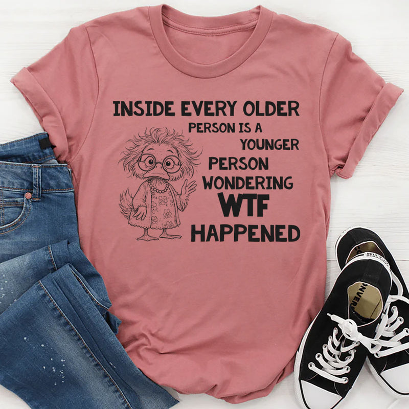 Inside Every Older Person Is a Younger Person Wondering WTF Happened T-Shirt