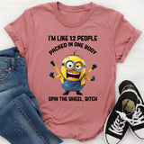 I’m Like 12 People Packed in One Body Spin the Wheel, Bitch T-Shirt