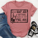 Never Half-Ass Anything T-Shirt