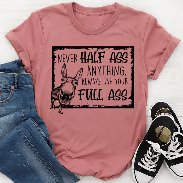 Never Half-Ass Anything T-Shirt