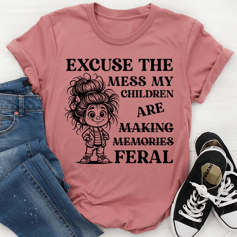Excuse the Mess, My Children Are Making Memories (Feral) T-Shirt