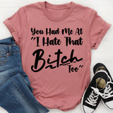 You Had Me at ‘I Hate That Bitch T-Shirt