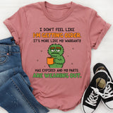 I Don’t Feel Like I’m Getting Older It’s More Like My Warranty Has Expired and My Parts Are Wearing Out T-Shirt