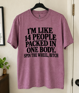 I'm Like 14 People Packed In One Body Spin The Wheel Bitch T-Shirt