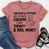 Sarcasm & Attitude Are So Much Cheaper Than Therapy & Bail Money T-Shirt