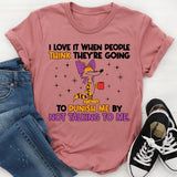 I Love It When People Think They’re Going to Punish Me by Not Talking to Me T-Shirt
