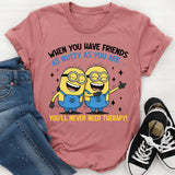 When You Have Friends as Nutty as You Are… You’ll Never Need Therapy! T-Shirt