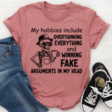 My Hobbies Include Overthinking Everything and Winning Fake Arguments in My Head T-Shirt