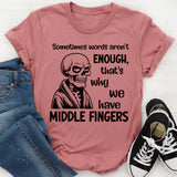 Sometimes Words Aren’t Enough That’s Why We Have Middle Fingers T-Shirt