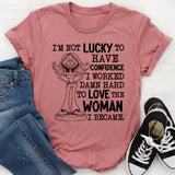 I’m Not Lucky to Have Confidence, I Worked Damn Hard to Love the Woman I Became T-Shirt