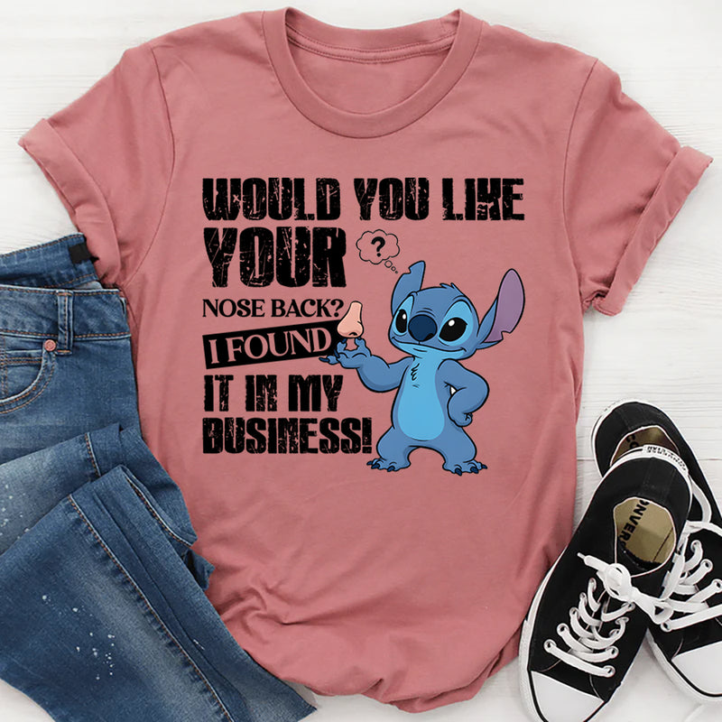 Would You Like Your Nose Back? I Found It in My Business! T-Shirt