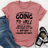 I Already Know I’m Going to Hell, Might as Well Stir Some Sh*t Up Before I Make My Exit T-Shirt