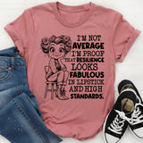 I’m Not Average, I’m Proof That Resilience Looks Fabulous in Lipstick and High Standards T-Shirt