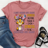 Legit Stress Out About Stress Before There’s Even Stress to Be Stressing Out About T-Shirt