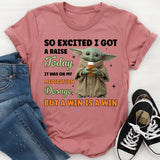 So Excited I Got a Raise Today It Was on My Medication Dosage, But a Win Is a Win T-Shirt