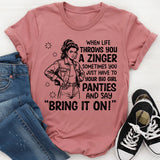 When Life Throws You a Zinger, Sometimes You Just Have to Put On Your Big Girl Panties and Say ‘Bring It On T-Shirt