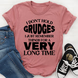 I Don’t Hold Grudges, I Just Remember Things for a Very Long Time T-Shirt
