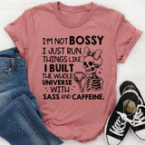 I’m Not Bossy, I Just Run Things Like I Built the Whole Universe With Sass and Caffeine T-Shirt