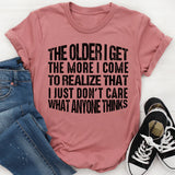 The Older I Get, the More I Come to Realize That I Just Don’t Care What Anyone Thinks T-Shirt