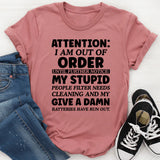 Attention: I Am Out of Order…My People Filter Needs Cleaning and My Give a Damn Batteries Have Run Out T-Shirt