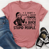 I Don’t Have a Short Temper I Just Have a Quick Reaction to Stupid People T-Shirt