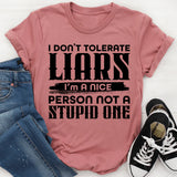 I Don’t Tolerate Liars, I’m a Nice Person Not a Stupid One T-Shirt