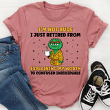 I’m Not Rude I Just Retired From Explaining My Worth to Confused Individuals T-Shirt