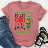 Sometimes I Just Have to Let God Fix It ‘Cause If I Fix It I Am Going to Jail T-Shirt