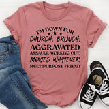 I’m Down for Church, Brunch, Working Out, Movies Whatever. Multipurpose Friend T-Shirt