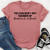 You Can Bury Any Number of Headaches in a Garden T-Shirt