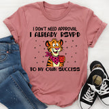 I Don’t Need Approval I Already RSVP’d to My Own Success T-Shirt