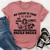 My Issue Is That I Do Know the Speed Limit, I Just Like Adding a Bit of Razzle Dazzle T-Shirt