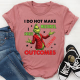 I Do Not Make Mistakes, I Create Unexpected Outcomes T-Shirt