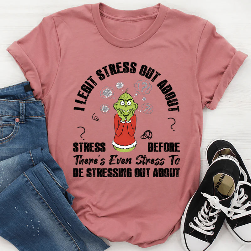 I Legit Stress Out About Stress Before There’s Even Stress To Be Stressing About T-Shirt