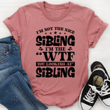 I’m Not the Nice Sibling, I’m the ‘WTF You Looking At’ Sibling T-Shirt
