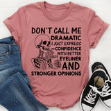 Don’t Call Me Dramatic, I Just Express My Confidence with Better Eyeliner and Stronger Opinions T-Shirt