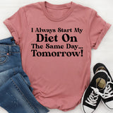 I Always Start My Diet on the Same Day Tomorrow! T-Shirt