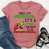 Once I’m Overstimulated, It’s a Wrap I’m Bout to Be Everyone’s Problem T-Shirt